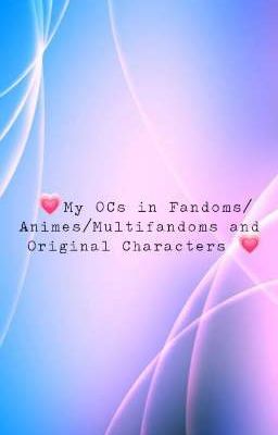 💗My OCs in Fandoms / Animes / Multifandoms and Original Characters 💗