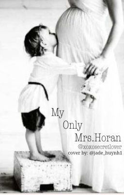 My Only Mrs Horan - Niall Horan Fan Fiction (Sequel to IWTBMH)