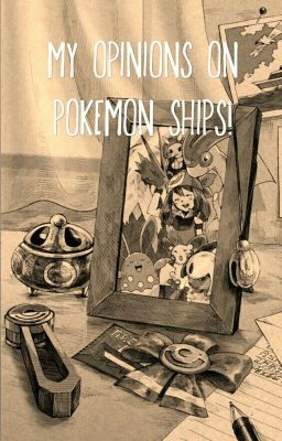 My opinion on Pokemon ships!