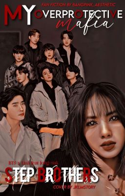 My Overprotective Mafia Stepbrothers [Bts X Lisa Ft. Jong-suk]