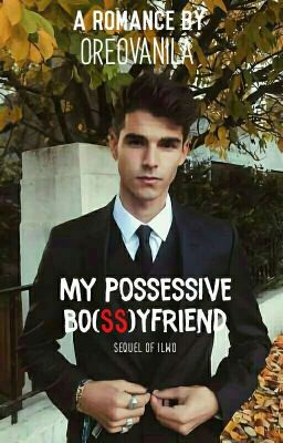 My Possessive Bo(ss)yfriend (Completed)