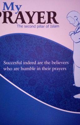 MY PRAYER (The Second Pillar Of Islam)