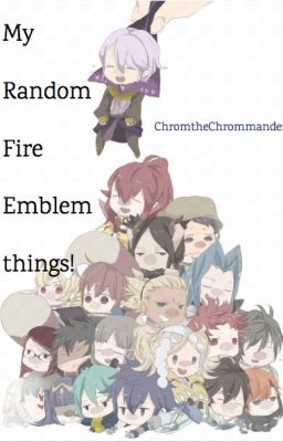 My Random Fire Emblem things!