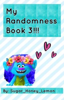 My Randomness Book 3!!!