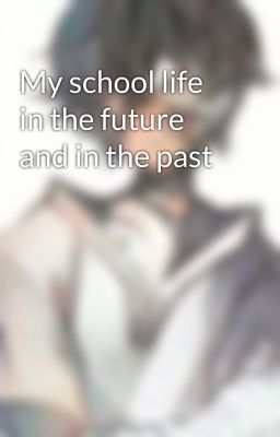 My school life in the future and in the past