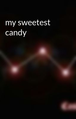 my sweetest candy