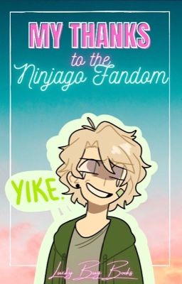 My Thanks To The Ninjago Fandom