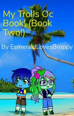 My Trolls Oc and Randomness Book!! (Book Two!)