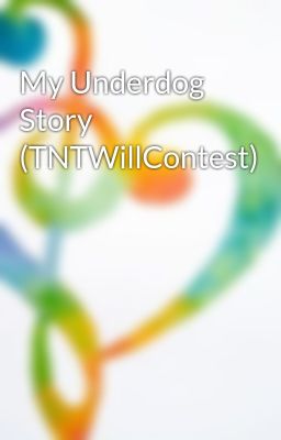 My Underdog Story (TNTWillContest)