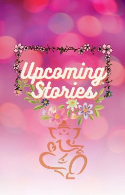 My upcoming stories