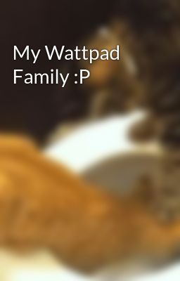 My Wattpad Family :P