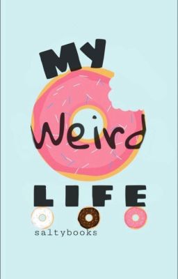 My weird life