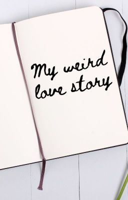 My Weird Love Story