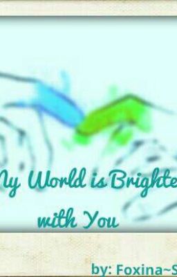 My World is Brighter with You •{DISCONTINUED}•