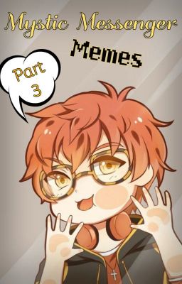 Mystic Messenger Memes Pt. 3!