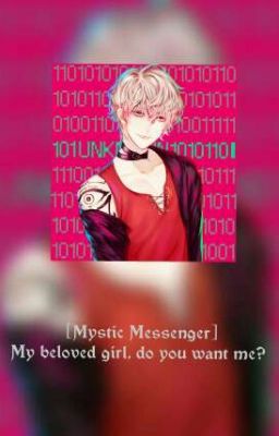 [Mystic Messenger/Unknown] My beloved girl, do you want me? 