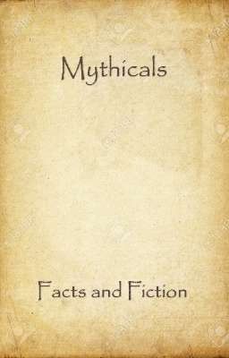 Mythicals: Facts and Fiction