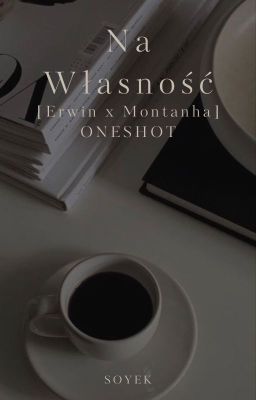 Na Własność [Erwin x Montanha] ONESHOT