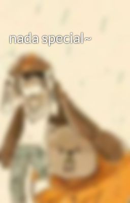 nada special~