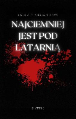 Najciemniej Jest Pod Latarnią: Zatruty Kielich Krwi