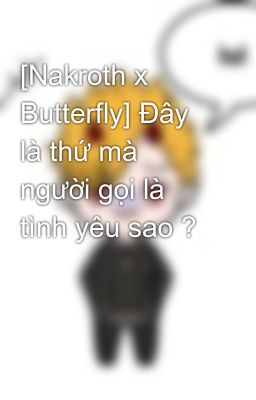 [Nakroth x Butterfly] Đây là thứ mà người gọi là tình yêu sao ?