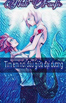 [ NALI FANFIC ]Tìm Em Nơi Đâu Giữa Đại Dương [ TẠM NGƯNG ]