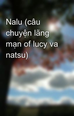 Nalu (câu chuyện lãng mạn of lucy va natsu)