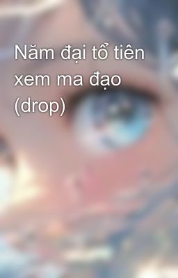 Năm đại tổ tiên xem ma đạo (drop)