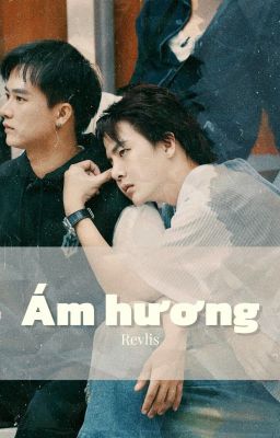 [Nam Khánh| 2shot] Ám Hương