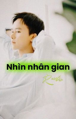 [Nam Khánh| Longfic] Nhìn Nhân Gian