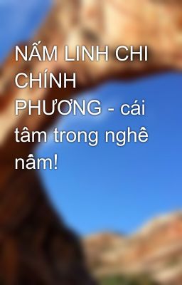 NẤM LINH CHI CHÍNH PHƯƠNG - cái tâm trong nghề nấm!