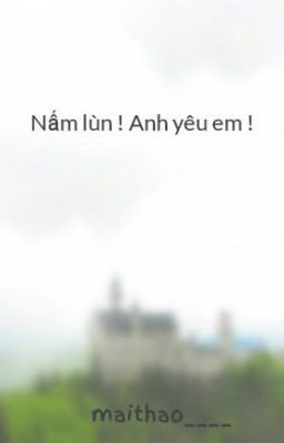 Nấm lùn ! Anh yêu em !