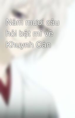 Năm mươi câu hỏi bật mí về Khuynh Càn