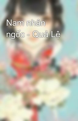 Nam nhân ngốc - Quả Lệ