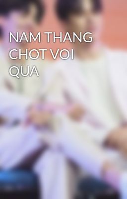 NAM THANG CHOT VOI QUA