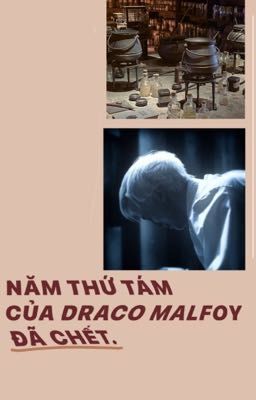 NĂM THỨ NĂM CỦA DRACO MALFOY ĐÃ CHẾT.