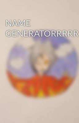 NAME GENERATORRRRRR