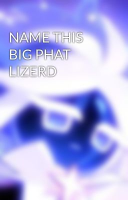 NAME THIS BIG PHAT LIZERD