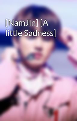 [NamJin] [A little Sadness]
