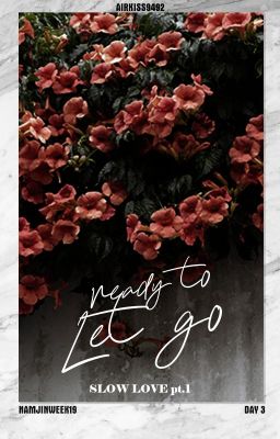 [NamJin][NJW19.Day 3 | Written fic | Oneshot] Slow Love pt.1 - Ready to Let go.