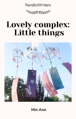 namjin|written×• lovely complex: little things 