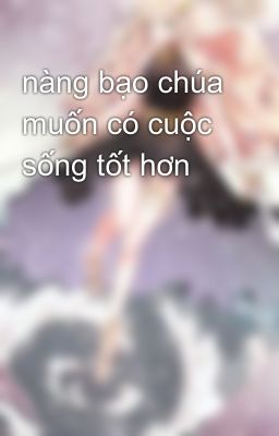 nàng bạo chúa muốn có cuộc sống tốt hơn