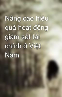 Nâng cao hiệu quả hoạt động giám sát tài chính ở Việt Nam