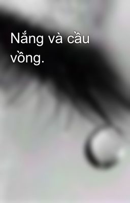 Nắng và cầu vồng.                                              -blackrosechilan-