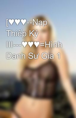 [♥♥♥--Nạp Thiếp Ký III---♥♥♥=Hình Danh Sư Gia 1