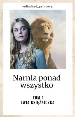 • NARNIA PONAD WSZYSTKO • TOM 1 ,,Lwia Księżniczka