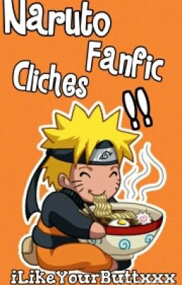 Naruto Fanfic Cliches *-*