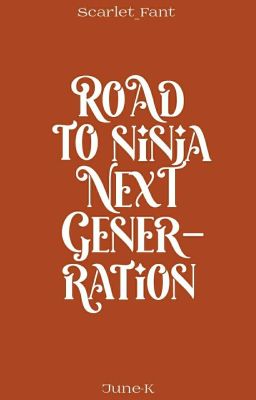 [Naruto Fanfic] Road To Ninja Next Generation