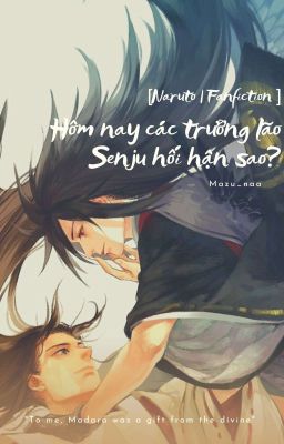 [Naruto|Fanfiction] Hôm Nay Các Trưởng Lão Senju Hối Hận Sao?