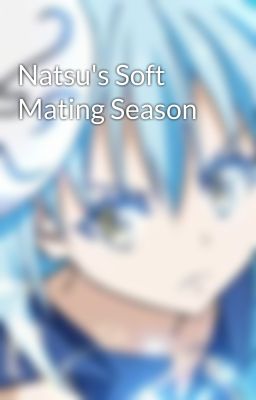 Natsu's Soft Mating Season